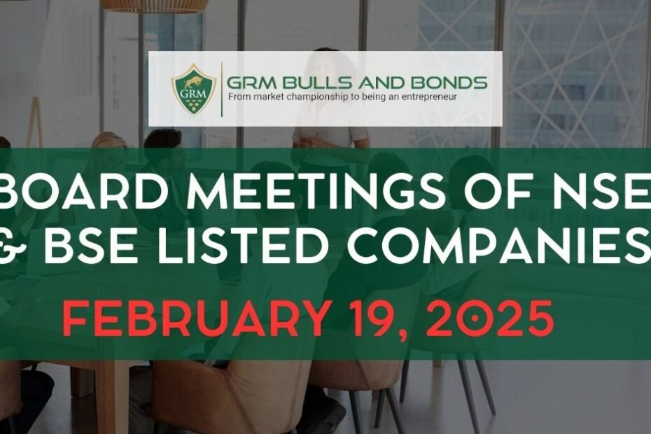 Board Meetings of NSE & BSE Listed Companies February 19, 2025