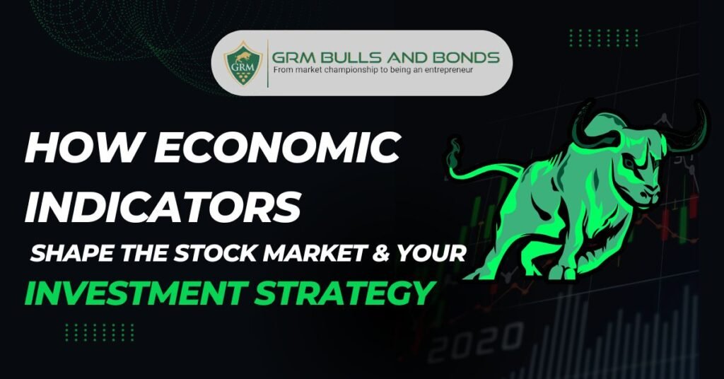 How Economic Indicators Shape the Stock Market & Your Investment Strategy