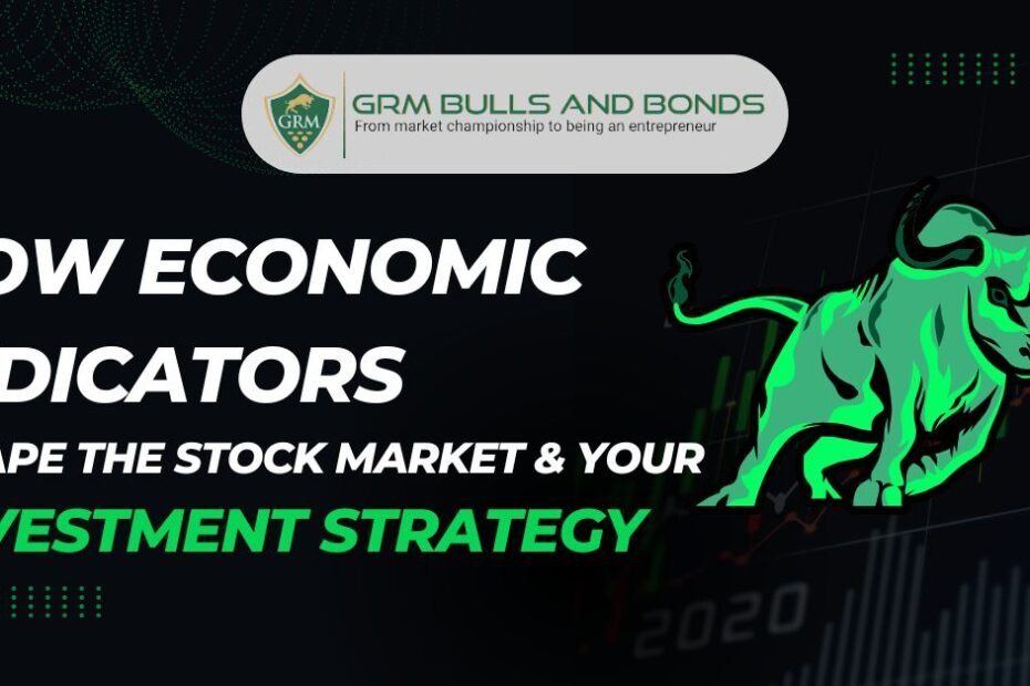 How Economic Indicators Shape the Stock Market & Your Investment Strategy