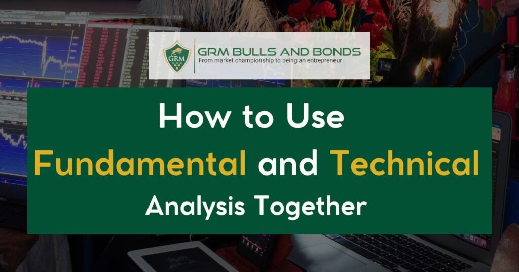 How to Use Fundamental and Technical Analysis Together