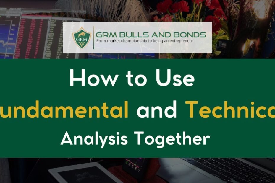 How to Use Fundamental and Technical Analysis Together