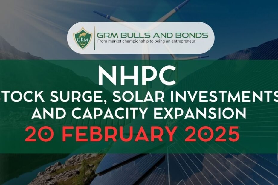 NHPC Stock Surge, Solar Investments, and Capacity Expansion 20 February 2025